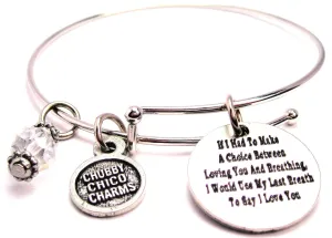 If I Had To Make A Choice Between Loving You And Breathing Bangle Bracelet